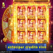 antecipar credito vivo